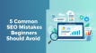 Common SEO Mistakes Beginners Should Avoid